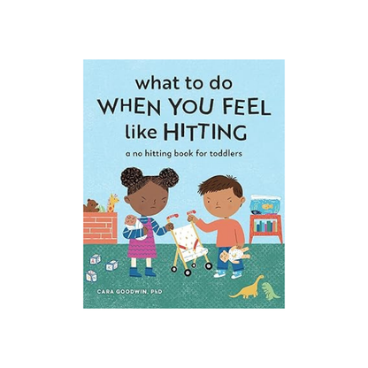 What to Do When You Feel Like Hitting: A No Hitting Book for Toddlers